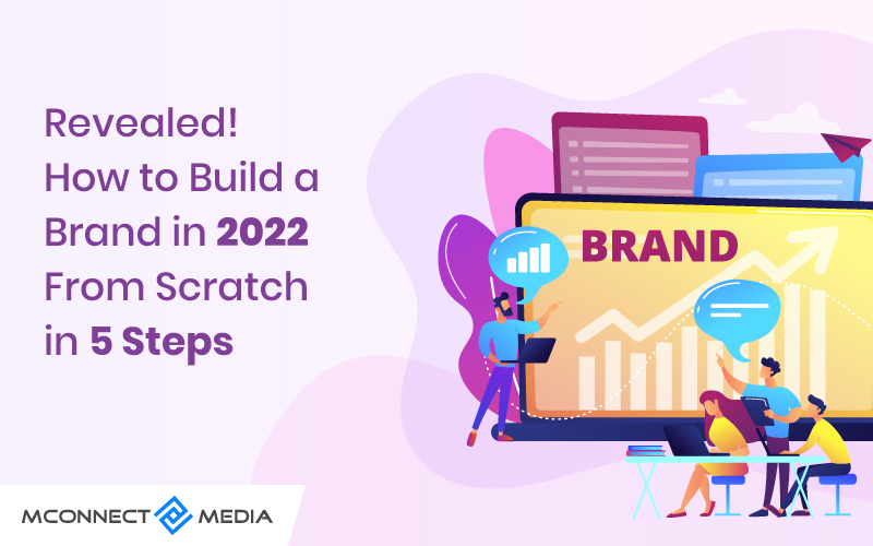 How To Build A Brand From Scratch: Start A New Business Or Rebuild A Brand In 2022?